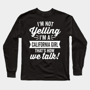 I'm Not Yelling I'm A California Girl White Text Long Sleeve T-Shirt